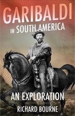 Garibaldi in South America: An Exploration kaina ir informacija | Istorinės knygos | pigu.lt