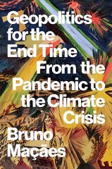 Geopolitics for the End Time: From the Pandemic to the Climate Crisis kaina ir informacija | Socialinių mokslų knygos | pigu.lt