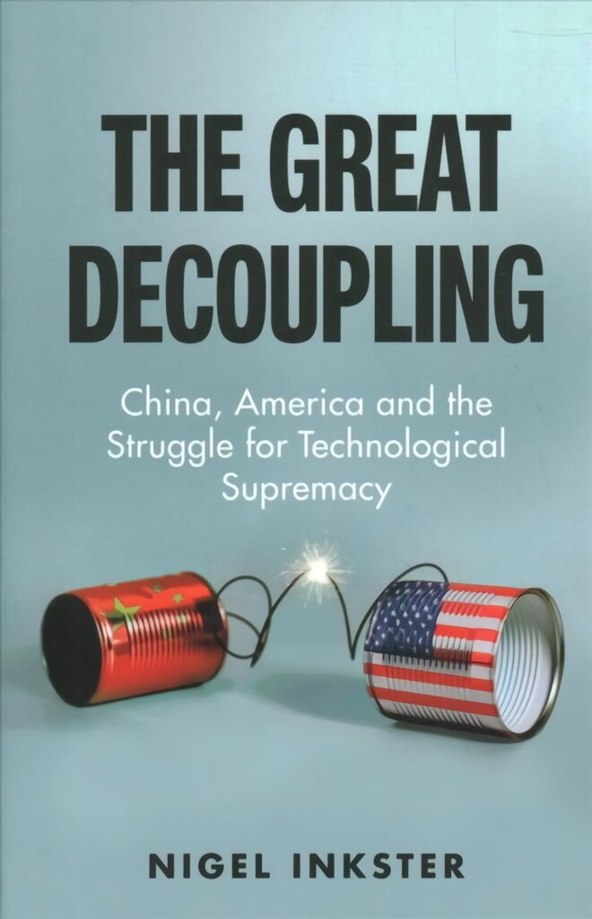 Great Decoupling: China, America and the Struggle for Technological Supremacy kaina ir informacija | Socialinių mokslų knygos | pigu.lt