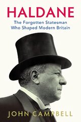 Haldane: The Forgotten Statesman Who Shaped Modern Britain kaina ir informacija | Biografijos, autobiografijos, memuarai | pigu.lt