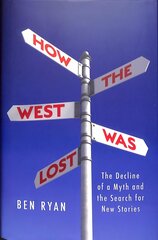 How the West Was Lost: The Decline of a Myth and the Search for New Stories kaina ir informacija | Socialinių mokslų knygos | pigu.lt