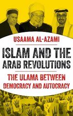 Islam and the Arab Revolutions: The Ulama Between Democracy and Autocracy kaina ir informacija | Socialinių mokslų knygos | pigu.lt