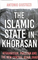 Islamic State in Khorasan : Afghanistan, Pakistan and the New Central Asian Jihad kaina ir informacija | Socialinių mokslų knygos | pigu.lt