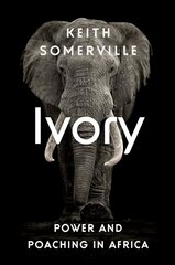 Ivory: Power and Poaching in Africa kaina ir informacija | Socialinių mokslų knygos | pigu.lt