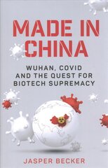 Made in China: Wuhan, Covid and the Quest for Biotech Supremacy kaina ir informacija | Socialinių mokslų knygos | pigu.lt