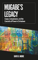 Mugabe's Legacy: Coups, Conspiracies, and the Conceits of Power in Zimbabwe kaina ir informacija | Socialinių mokslų knygos | pigu.lt