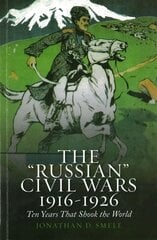 The "Russian" Civil Wars 1916-1926: Ten Years That Shook the World kaina ir informacija | Istorinės knygos | pigu.lt