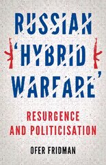 Russian 'Hybrid Warfare': Resurgence and Politicisation kaina ir informacija | Socialinių mokslų knygos | pigu.lt