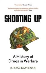 Shooting Up: A History of Drugs in Warfare kaina ir informacija | Istorinės knygos | pigu.lt