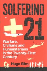 Solferino 21: Warfare, Civilians and Humanitarians in the Twenty-First Century kaina ir informacija | Socialinių mokslų knygos | pigu.lt