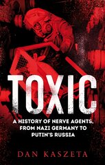 Toxic: A History of Nerve Agents, From Nazi Germany to Putin's Russia цена и информация | Книги по социальным наукам | pigu.lt