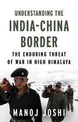 Understanding the India-China Border: The Enduring Threat of War in High Himalaya kaina ir informacija | Socialinių mokslų knygos | pigu.lt