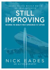 Still Improving: Becoming the World's Most Experienced 747 Captain kaina ir informacija | Biografijos, autobiografijos, memuarai | pigu.lt