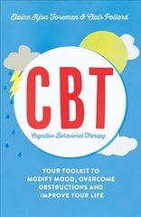 Cognitive Behavioural Therapy (CBT): Your Toolkit to Modify Mood, Overcome Obstructions and Improve Your Life kaina ir informacija | Saviugdos knygos | pigu.lt