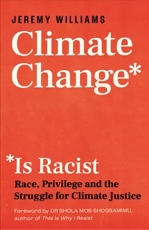 Climate Change Is Racist: Race, Privilege and the Struggle for Climate Justice kaina ir informacija | Socialinių mokslų knygos | pigu.lt