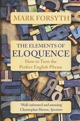 Elements of Eloquence: How To Turn the Perfect English Phrase kaina ir informacija | Užsienio kalbos mokomoji medžiaga | pigu.lt