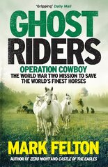Ghost Riders: Operation Cowboy, the World War Two Mission to Save the World's Finest Horses kaina ir informacija | Istorinės knygos | pigu.lt