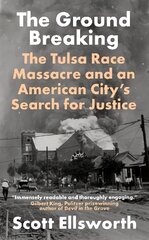 Ground Breaking: The Tulsa Race Massacre and an American City's Search for Justice цена и информация | Исторические книги | pigu.lt