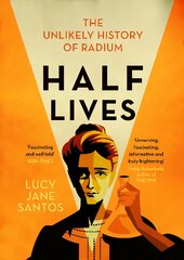 Half Lives: The Unlikely History of Radium kaina ir informacija | Ekonomikos knygos | pigu.lt