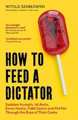 How to Feed a Dictator: Saddam Hussein, Idi Amin, Enver Hoxha, Fidel Castro, and Pol Pot Through the Eyes of Their Cooks цена и информация | Поэзия | pigu.lt