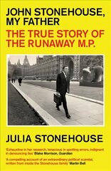 John Stonehouse, My Father: The True Story of the Runaway MP kaina ir informacija | Istorinės knygos | pigu.lt