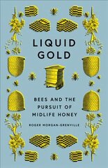 Liquid Gold: Bees and the Pursuit of Midlife Honey цена и информация | Книги о питании и здоровом образе жизни | pigu.lt