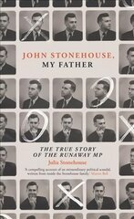 John Stonehouse, My Father: The True Story of the Runaway MP kaina ir informacija | Istorinės knygos | pigu.lt