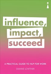 Practical Guide to NLP for Work: Influence, Impact, Succeed 2nd edition kaina ir informacija | Saviugdos knygos | pigu.lt