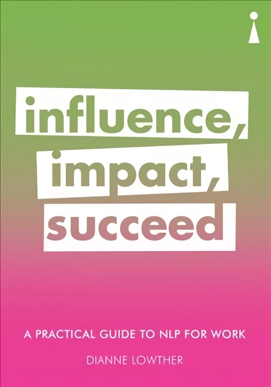 Practical Guide to NLP for Work: Influence, Impact, Succeed 2nd edition цена и информация | Saviugdos knygos | pigu.lt