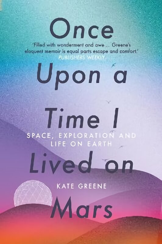 Once Upon a Time I Lived on Mars: Space, Exploration and Life on Earth kaina ir informacija | Kelionių vadovai, aprašymai | pigu.lt