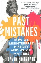 Past Mistakes: How We Misinterpret History and Why it Matters kaina ir informacija | Istorinės knygos | pigu.lt