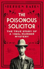 Poisonous Solicitor: The True Story of a 1920s Murder Mystery kaina ir informacija | Biografijos, autobiografijos, memuarai | pigu.lt