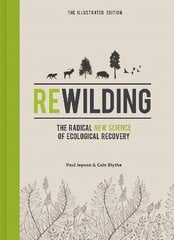 Rewilding - The Illustrated Edition: The Radical New Science of Ecological Recovery kaina ir informacija | Socialinių mokslų knygos | pigu.lt
