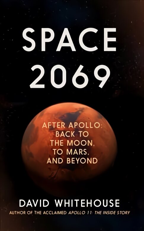 Space 2069: After Apollo: Back to the Moon, to Mars, and Beyond цена и информация | Socialinių mokslų knygos | pigu.lt