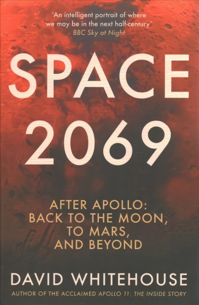 Space 2069: After Apollo: Back to the Moon, to Mars, and Beyond kaina ir informacija | Socialinių mokslų knygos | pigu.lt