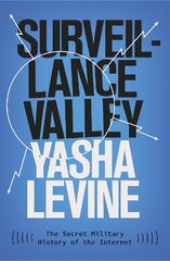 Surveillance Valley: The Secret Military History of the Internet kaina ir informacija | Ekonomikos knygos | pigu.lt