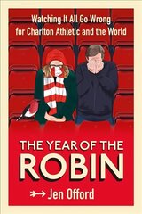 Year of the Robin: Watching It All Go Wrong for Charlton Athletic and the World цена и информация | Книги о питании и здоровом образе жизни | pigu.lt