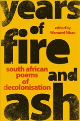 Years of Fire and Ash: South African Poems of Decolonisation kaina ir informacija | Poezija | pigu.lt