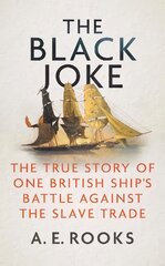 Black Joke: The True Story of One British Ship's Battle Against the Slave Trade kaina ir informacija | Istorinės knygos | pigu.lt