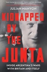 Kidnapped by the Junta: Inside Argentina's Wars with Britain and Itself kaina ir informacija | Istorinės knygos | pigu.lt