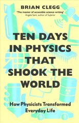 Ten Days in Physics that Shook the World: How Physicists Transformed Everyday Life цена и информация | Книги по экономике | pigu.lt
