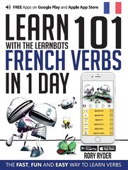 Learn 101 French Verbs In 1 day: With LearnBots 2nd Revised edition цена и информация | Пособия по изучению иностранных языков | pigu.lt