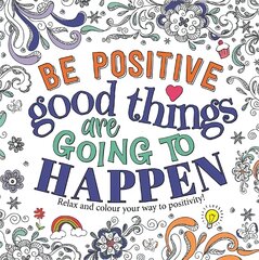 Be Positive: Good Things are Going to Happen цена и информация | Книги о питании и здоровом образе жизни | pigu.lt