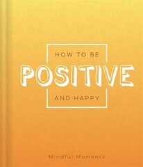 How to be Positive and Happy цена и информация | Самоучители | pigu.lt