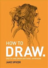 How To Draw: Sketch and draw anything, anywhere with this inspiring and practical handbook kaina ir informacija | Knygos apie sveiką gyvenseną ir mitybą | pigu.lt