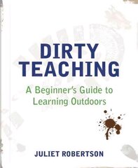 Dirty Teaching: A Beginner's Guide to Learning Outdoors kaina ir informacija | Socialinių mokslų knygos | pigu.lt
