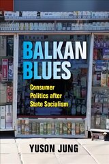 Balkan Blues: Consumer Politics after State Socialism kaina ir informacija | Socialinių mokslų knygos | pigu.lt
