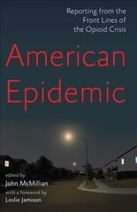 American Epidemic: Reporting from the Front Lines of the Opioid Crisis цена и информация | Самоучители | pigu.lt