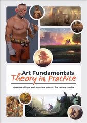 Art Fundamentals: Theory in Practice: How to critique your art for better results цена и информация | Книги об искусстве | pigu.lt