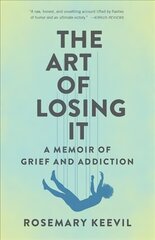 Art of Losing It: A Memoir of Grief and Addiction kaina ir informacija | Biografijos, autobiografijos, memuarai | pigu.lt